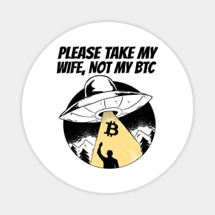 Please Take My Wife Not My BTC Funny Bitcoin Gift Magnet